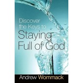 Discover the Keys to Staying Full of God By Andrew Wommack Discover the Keys to Staying Full of God By Andrew Wommack